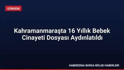Kahramanmaraşta 2010 yılında boş arazide bulunan bebek cesediyle ilgili 16