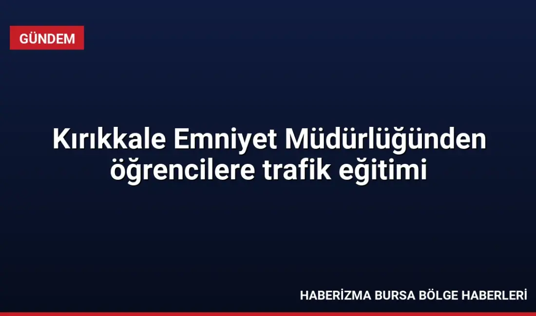 Kırıkkale Emniyet Müdürlüğü, iki farklı ilkokulun öğrencilerine Trafik Eğitim Parkı'nda