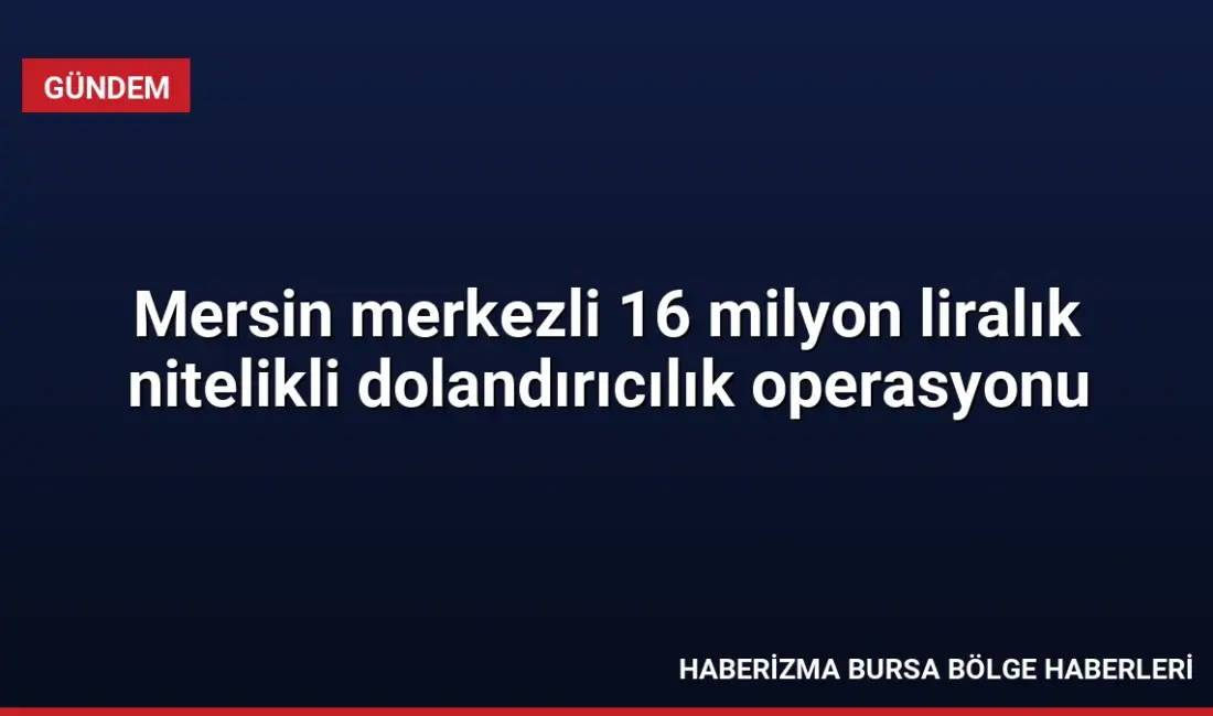Mersin'de düzenlenen operasyonda 13 şüpheli yakalandı. İş vaadiyle 360 kişiyi