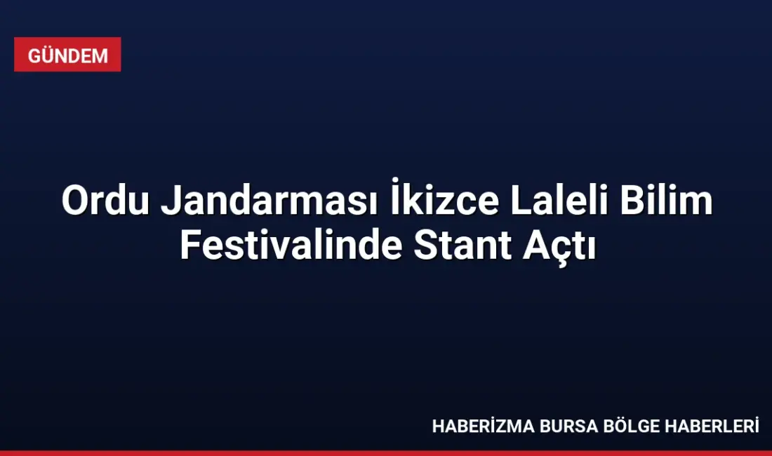 Ordu İl Jandarma Komutanlığı, İkizce Laleli Bilim Festivali'nde açtığı stantla
