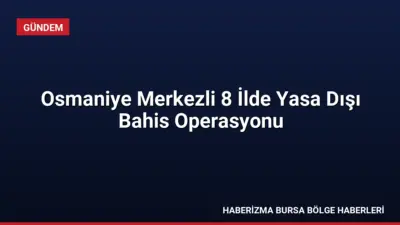 Osmaniye merkezli 8 ilde düzenlenen yasa dışı bahis operasyonunda 59