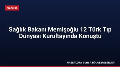 Sağlık Bakanı Memişoğlu, 12. Türk Tıp Dünyası Kurultayı'nda yerli tıbbi