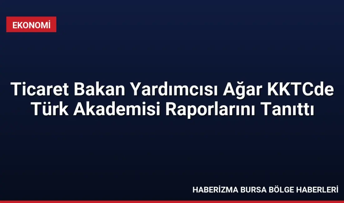 Ticaret Bakan Yardımcısı Ö. Volkan Ağar, Lefkoşa'daki programda Türk Dünyasının