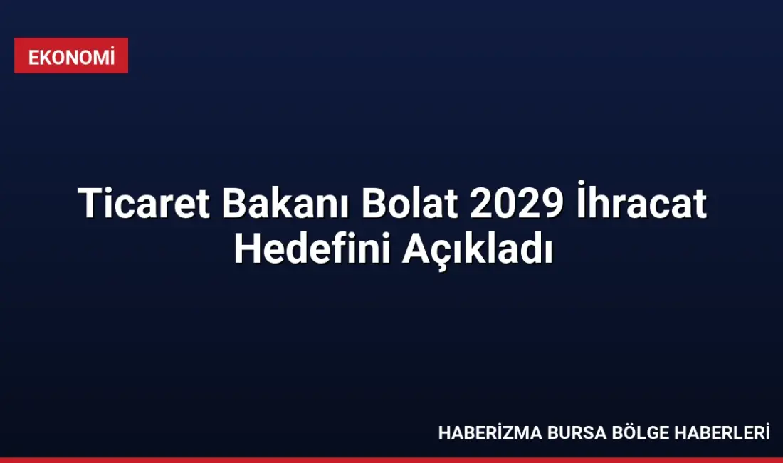 Ticaret Bakanı Ömer Bolat, Türkiye'nin 2029 yılı mal ve hizmet