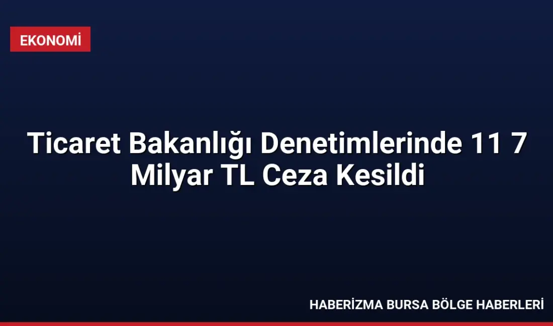 Ticaret Bakanlığı, 2026'nın ilk 9 ayında gerçekleştirdiği denetimlerde geçen yıla