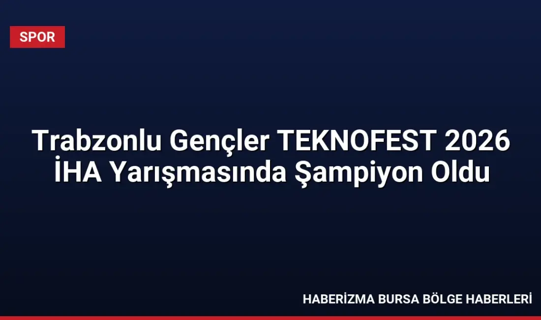 Trabzon Şehit Eren Bülbül Gençlik Merkezi öğrencileri, TEKNOFEST 2026 İHA
