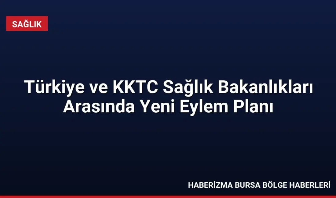 Sağlık Bakanı Kemal Memişoğlu ve KKTC Sağlık Bakanı Hakan Dinçyürek,