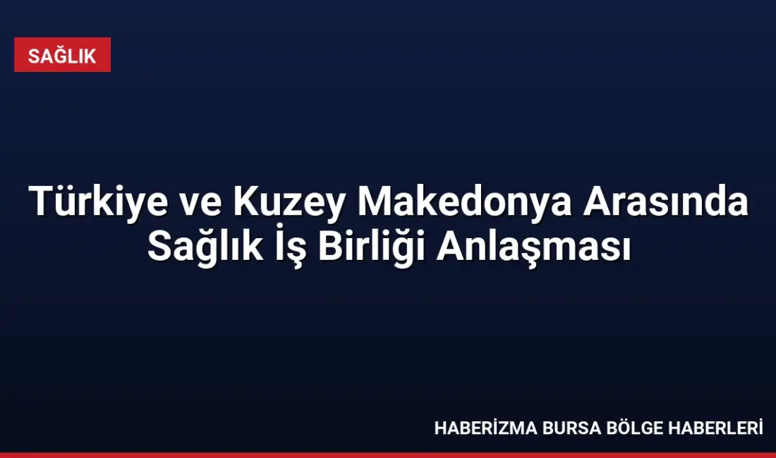 Sağlık Bakanı Prof. Dr. Kemal Memişoğlu ve Kuzey Makedonya Sağlık