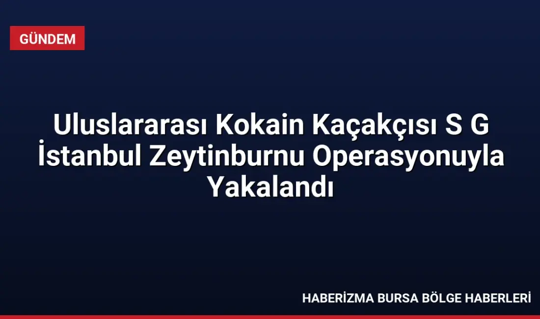Belçika'da uyuşturucu ticareti ve suç örgütü kurmaktan aranan S.G., İstanbul'un