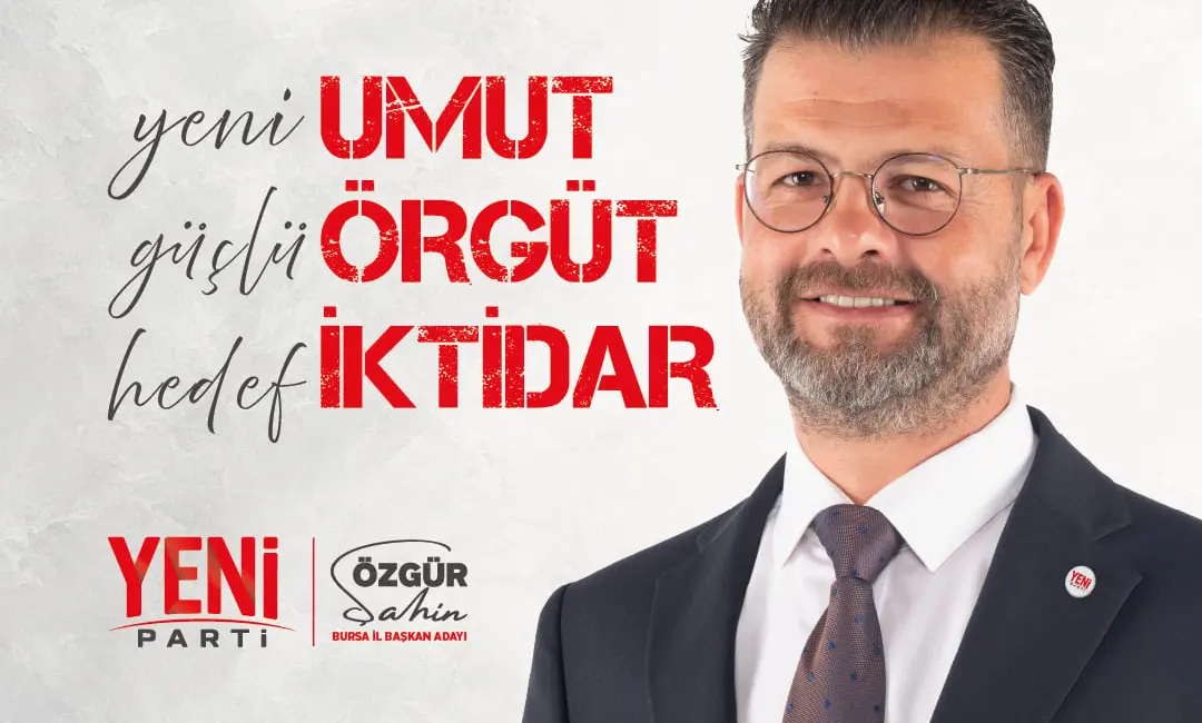 YENİ Parti Bursa İl Başkan Adayı Özgür Şahin, adaylık gerekçelerini,
